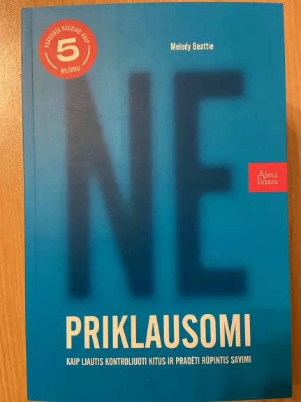 Nepriklausomi. Kaip liautis kontroliuoti kitus ir pradėti rūpintis savimi - Melody Beattie, knyga