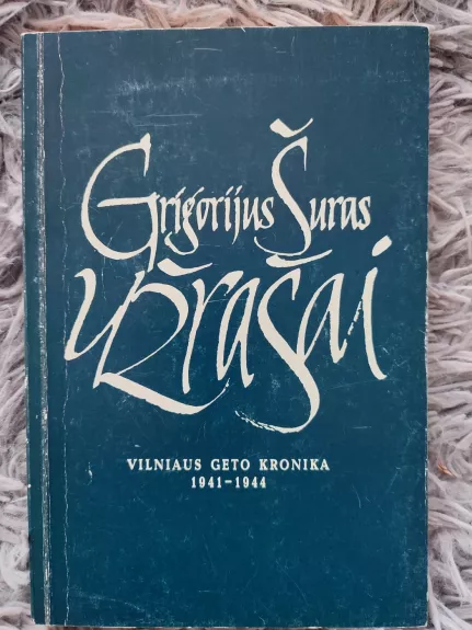 Užrašai. Vilniaus geto kronika 1941-1944 - Grigorijus Šuras, knyga