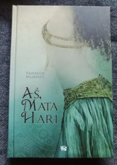 Aš, Mata Hari - Yannick Murphy, knyga