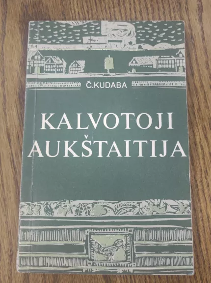 Kalvotoji Aukštaitija - Česlovas Kudaba, knyga