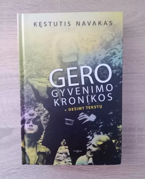 Gero gyvenimo kronikos + dešimt tekstų: esė - Kęstutis Navakas, knyga