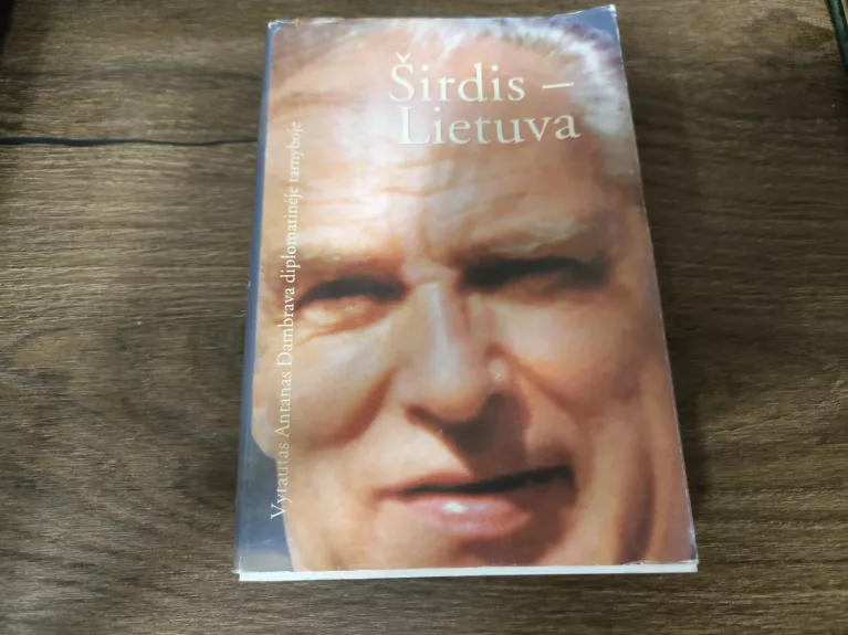 Širdis - Lietuva : Vytautas Antanas Dambrava diplomatinėje tarnyboje - Vidmantas Valiušaitis, knyga