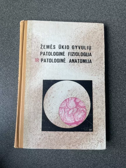 Žemės ūkio gyvulių patologinė fiziologija ir patologinė anatomija - V. Balaišis, ir kiti , knyga