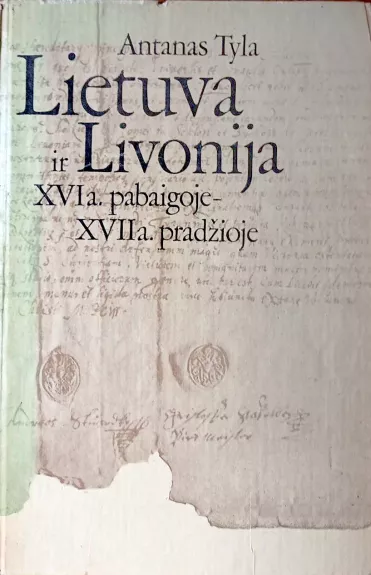 Lietuva ir Livonija XVIIa. pabaigoje-XVIIa. pradžioje - Antanas Tyla, knyga 1