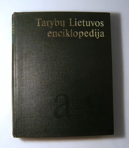 Tarybų Lietuvos enciklopedija (I tomas): A–Grūdas - Autorių Kolektyvas, knyga 1