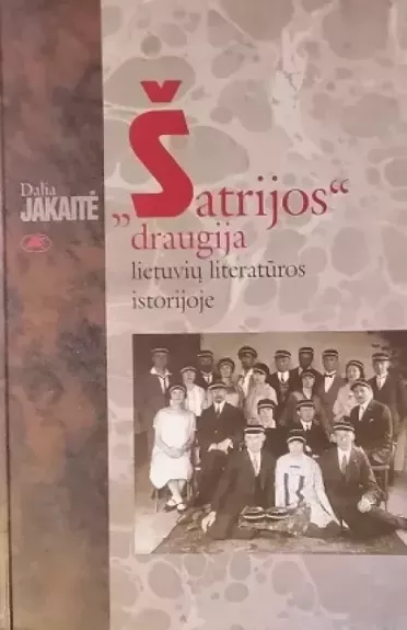 "Šatrijos" draugija lietuvių literatūros istorijoje - Dalia Jakaitė-Šarkanienė, knyga