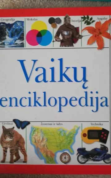 Vaikų enciklopedija Gyvūnai, žemynai ir šalys, technika - Claire Llewellyn, knyga