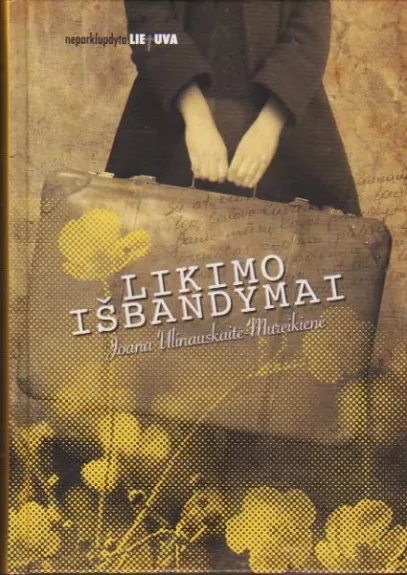 Likimo išbandymai (serija "Neparklupdyta Lietuva") - Autorių Kolektyvas, knyga