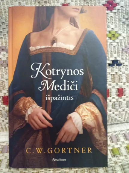 Kotrynos Mediči išpažintis - Gortner C.W., knyga 1