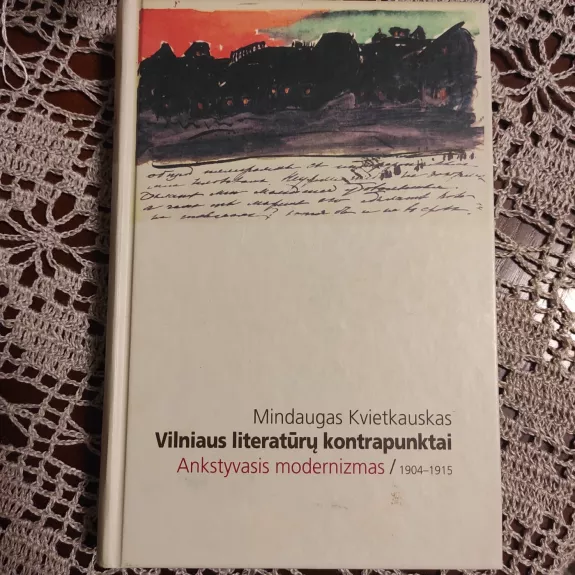 Vilniaus literatūrų kontrapunktai: ankstyvasis modernizmas, 1904-1915 - Mindaugas Kvietkauskas, knyga