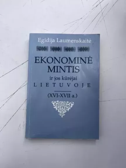 Ekonominė mintis ir jos kūrėjai Lietuvoje XVI-XVII a. - Egidija Laumenskaitė, knyga