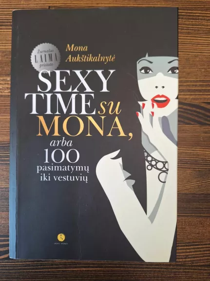 Sexy time su Mona, arba 100 pasimatymų iki vestuvių - Mona Aukštikalnytė, knyga 1
