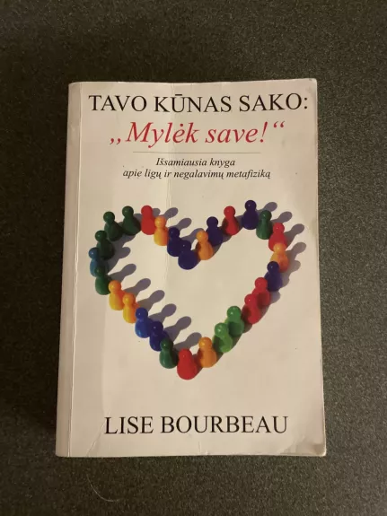Tavo kūnas sako: „Mylėk save!“ - Lise Bourbeau, knyga