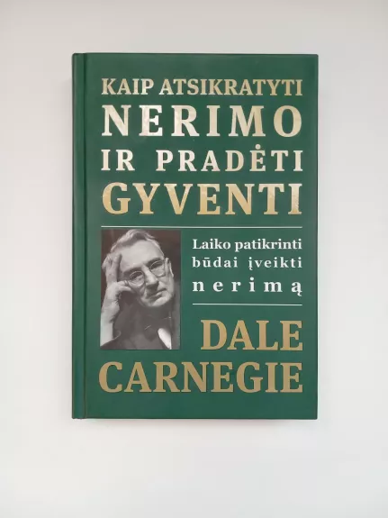 Kaip atsikratyti nerimo ir pradėti gyventi - Dale Carnegie, knyga 1