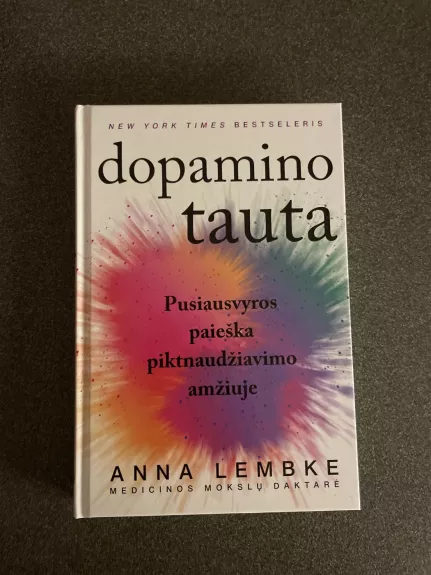 Dopamino tauta: pusiausvyros paieška piktnaudžiavimo amžiuje - Anna Lembke, knyga
