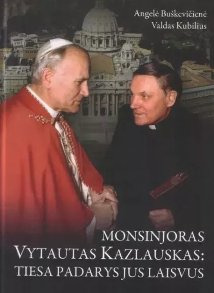 Monsinjoras Vytautas kazlauskas: tiesa padarys jus laisvus