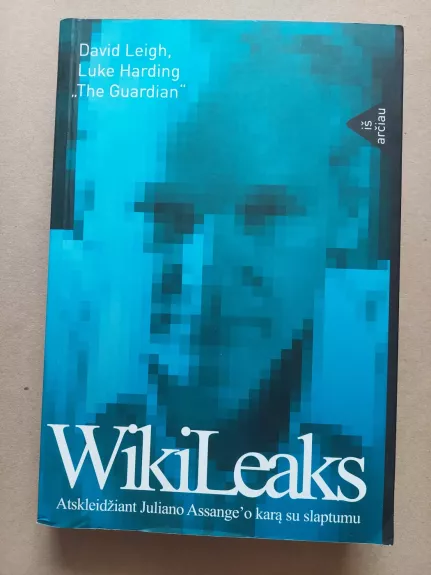 Wikileaks: Atskleidžiant Juliano Assange'o karą su slaptumu - David Leigh, knyga 1