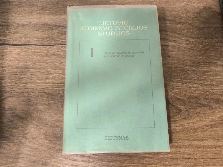 Lietuvių atgimimo studijos I: Tautinės savimonės žadintojai: nuo asmens iki partijos