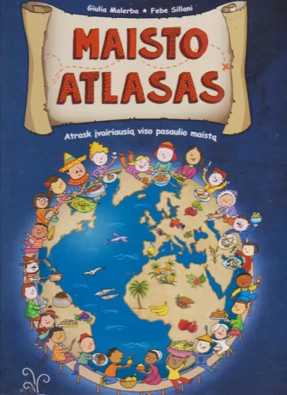Maisto atlasas. Atrask įvairiausią viso pasaulio maistą - Autorių Kolektyvas, knyga