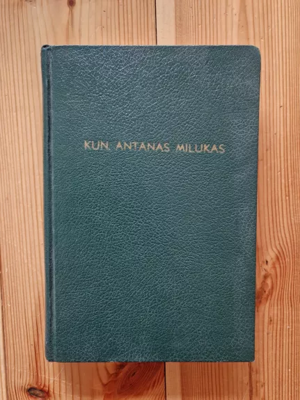 Kun. Antanas Milukas: jo gyvenimas ir darbai