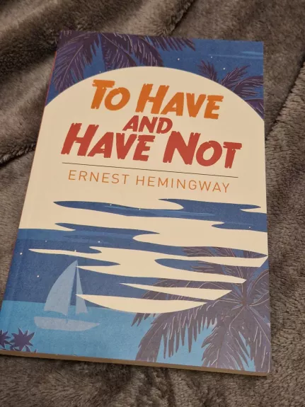 To Have or Have Not - Ernest Hemingway, knyga 1