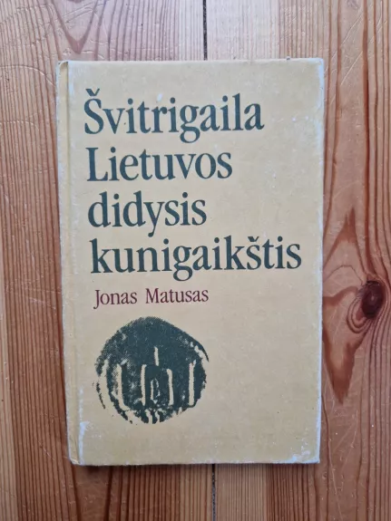 Švitrigaila Lietuvos didysis kunigaikštis - Jonas Matusas, knyga 1