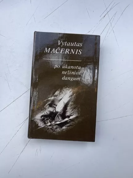 Po ūkanotu nežinios dangum - Vytautas Mačernis, knyga
