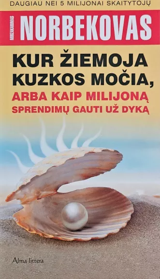 Kur žiemoja Kuzkos močia, arba kaip milijoną sprendimų gauti už dyka - Mirzakarimas Norbekovas, knyga