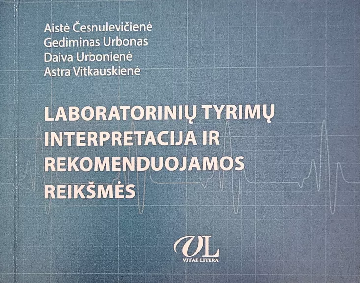 Laboratorinių tyrimų interpretacija ir rekomeduojamos reikšmės - Aistė Česnulevičienė, knyga
