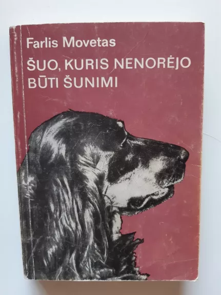 Šuo kuris nenorėjo būti šunimi - Farlis Movetas, knyga 1