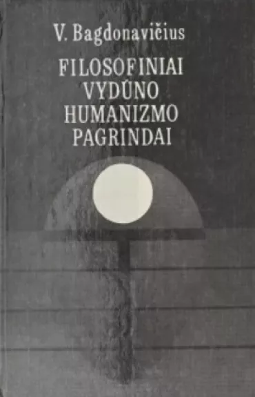 Filosofiniai Vydūno humanizmo pagrindai - Vacys Bagdonavičius, knyga