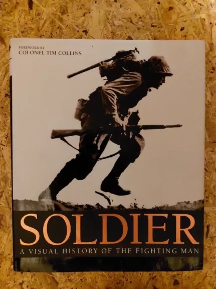 Soldier: A Visual History of the Fighting Man