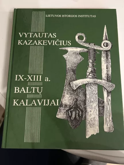 IX-XIII a. baltų kalavijai - Vytautas Kazakevičius, knyga