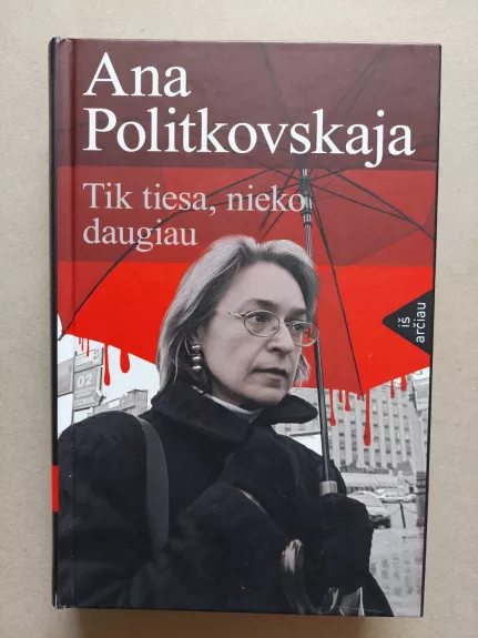 Tik tiesa, nieko daugiau - Ana Politkovskaja, knyga 1
