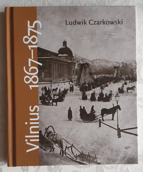 Vilnius 1867-1875: atsiminimai - Ludwik Czarkowski, knyga 1
