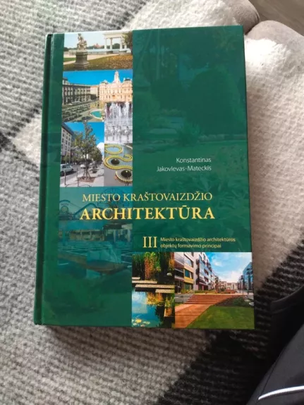 Miesto kraštovaizdžio architektūra III tomas - Konstantinas Jakovlevas Mateckis, knyga