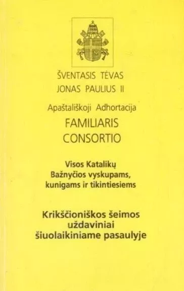 Apaštališkoji Adhortacija. Familiaris Consortio - Autorių Kolektyvas, knyga