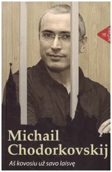 Aš kovosiu už savo laisvę - Michail Chodorkovskij, knyga
