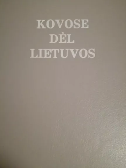 Kovose dėl Lietuvos (I tomas)