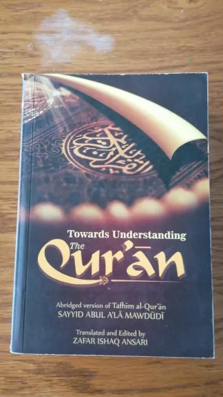 Towards Understanding The Quran - Sayyid Abul A'la Mawdudi, knyga