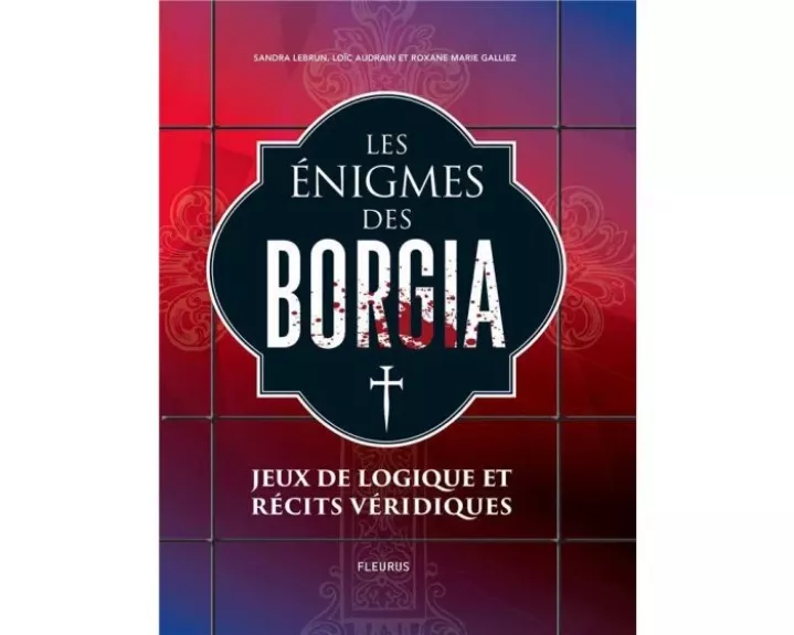 Les enigmes des Borgia - Sandra Lebrun, Loic Audrain et Roxane Marie Galliez, knyga