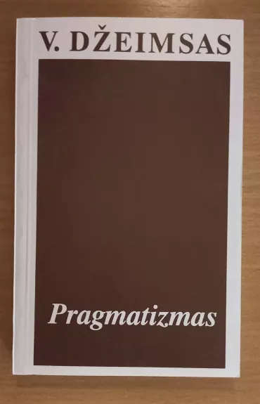Pragmatizmas: naujas kai kurių senų mąstymo būdų pavadinimas