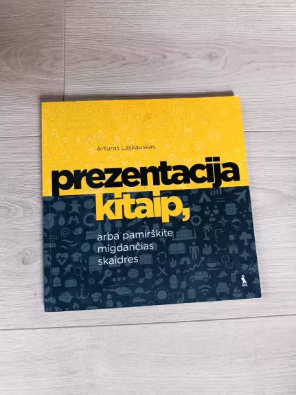 PREZENTACIJA KITAIP, arba pamirškite migdančias skaidres - Arturas Laskauskas, knyga