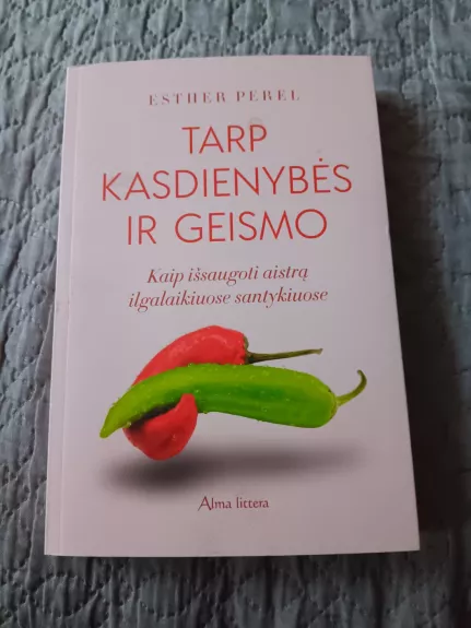 Tarp kasdienybės ir geismo.  Kaip išsaugoti aistrą ilgalaikiuose santykiuose - ESTHER PEREL, knyga