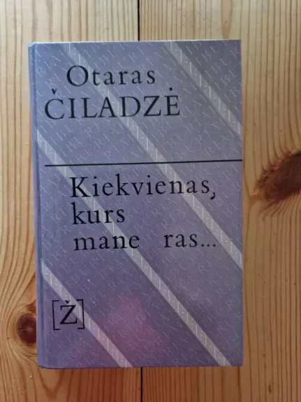 Kiekvienas, kurs mane ras... - Otaras Čiladzė, knyga