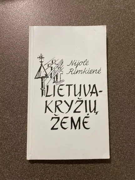 Lietuva-kryžių žemė - Nijolė Rimkienė, knyga