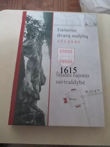 Lietuvos dvarų sodybų atlasas I: Šilalės rajono savivaldybė - Rasa Butvilaitė, knyga 1