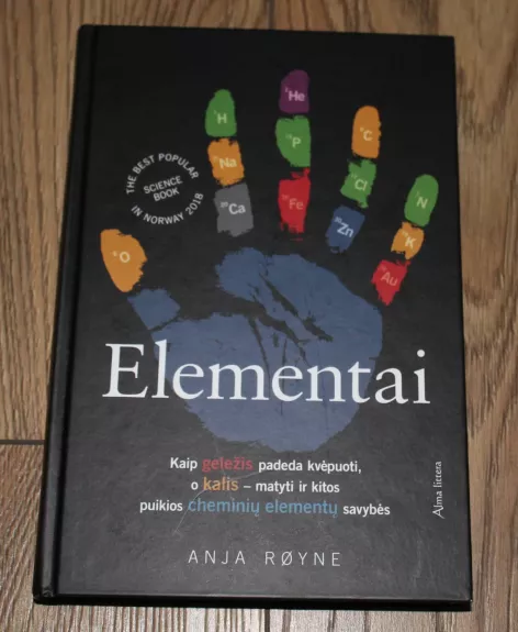 Elementai: kaip geležis padeda kvėpuoti, o kalis -matyti ir kitos puikios cheminių elementų savybės - Anja Royne, knyga 1