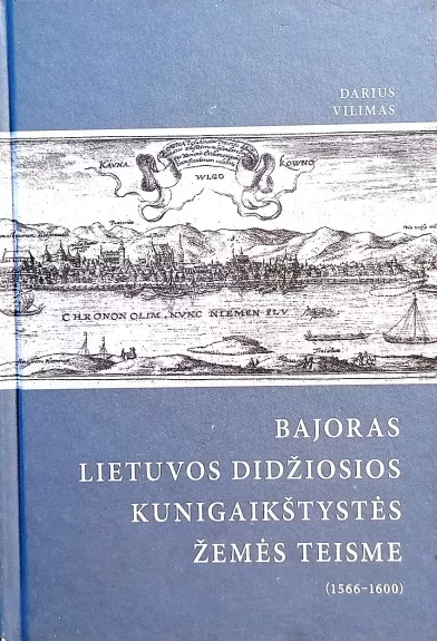 Bajoras Lietuvos Didžiosios Kunigaikštystės žemės teisme (1566–1600) - Darius Vilimas, knyga