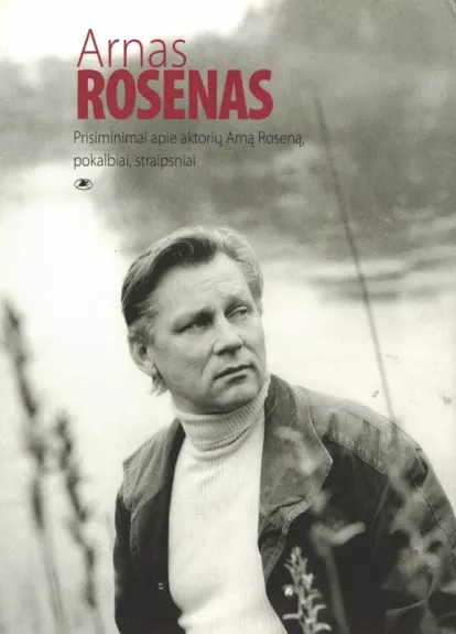 Arnas Rosenas. Prisiminimai apie aktorių Arną Roseną, pokalbiai, straipsniai - Daiva Šabasevičienė, knyga